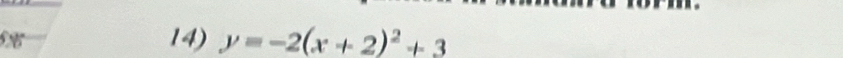 68°
14) y=-2(x+2)^2+3