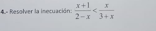 4.- Resolver la inecuación:  (x+1)/2-x 