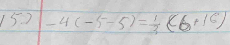 ) -4(-5-5)= 1/3 (6+16)