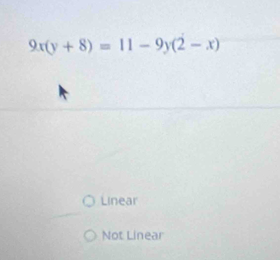 9x(y+8)=11-9y(2-x)
Linear
Not Linear