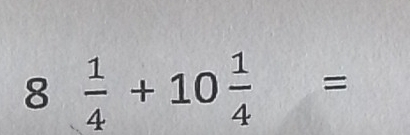 8 1/4 +10 1/4 =