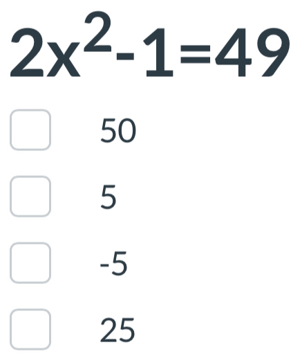 2x^2-1=49
50
5
-5
25