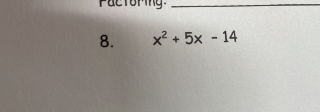 Factoring:_ 
8.
x^2+5x-14