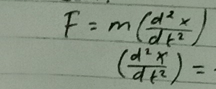 F=m( d^2x/dt^2 )
( d^2x/dt^2 )=