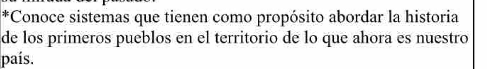 Conoce sistemas que tienen como propósito abordar la historia 
de los primeros pueblos en el territorio de lo que ahora es nuestro 
país.