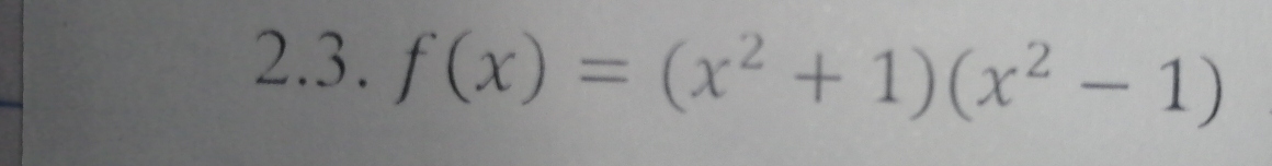 f(x)=(x^2+1)(x^2-1)