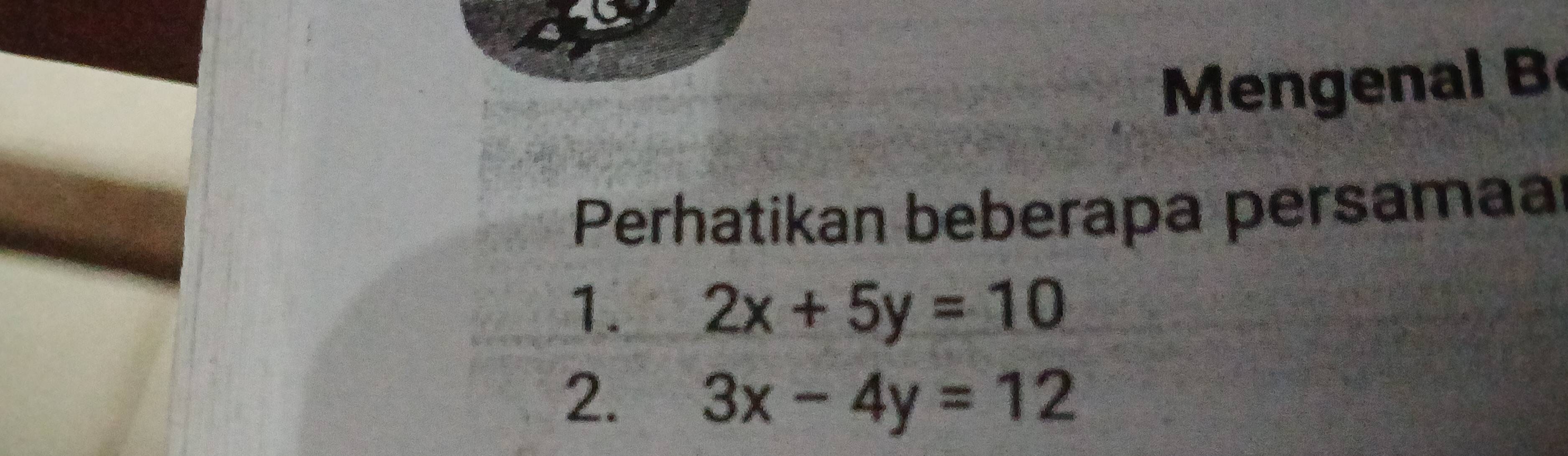 Mengenal B
Perhatikan beberapa persamaal
1. 2x+5y=10
2. 3x-4y=12