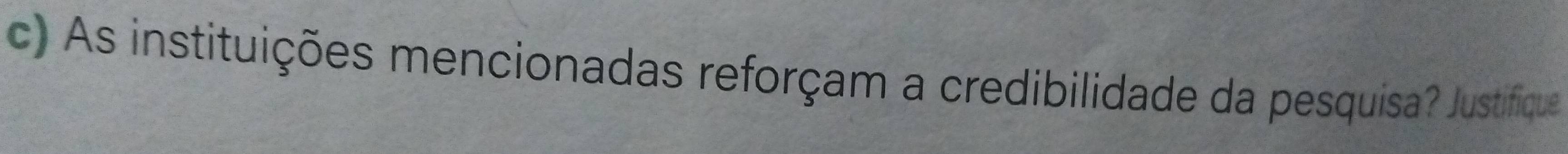 As instituições mencionadas reforçam a credibilidade da pesquisa? Justifique