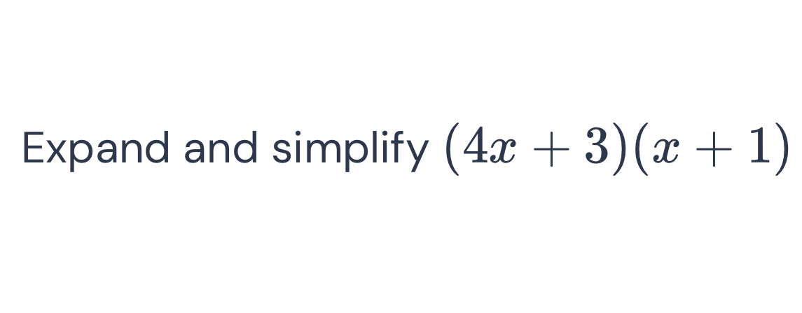 Expand and simplify (4x+3)(x+1)