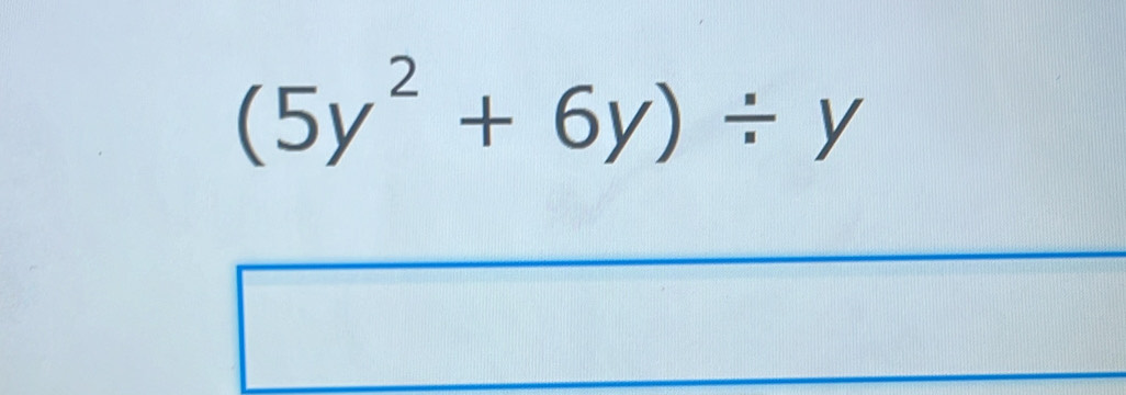 (5y^2+6y)/ y