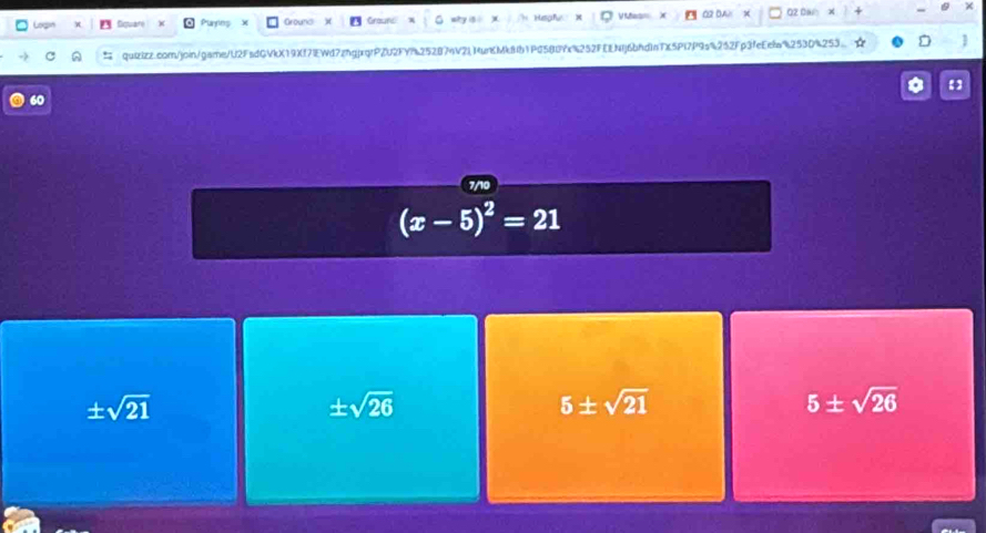 Siquari Puries round Hegrfue V es 02 DA Q2 Da
quizizz.com/join/gsme/U2FsdGVkX19Xf71EWd7zngjrqfPZU2FYf25287nV2l1unKMk8b1Pd580Yc%252FEENfj6bhd1nTX5Pf7P9a%252Fp3feEefa425304253
【
60
(x-5)^2=21
± sqrt(21)
± sqrt(26)
5± sqrt(21)
5± sqrt(26)