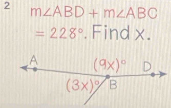 2 m∠ ABD+m∠ ABC
=228°.Find x.