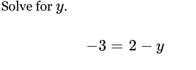 Solve for y.
-3=2-y