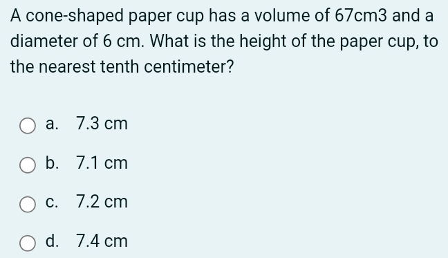 Solved: A cone-shaped paper cup has a volume of 67cm3 and a diameter of ...