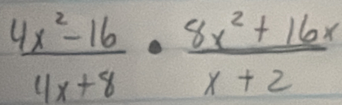  (4x^2-16)/4x+8 ·  (8x^2+16x)/x+2 