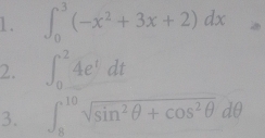 ∈t _0^(3(-x^2)+3x+2)dx
2. ∈t _0^(24e^t)dt
3. ∈t _8^((10)sqrt(sin ^2)θ +cos^2θ )dθ