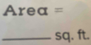 Area=
_ - q. ft.