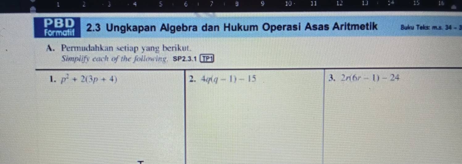 1 2 3 4 5 1 7 10 . 11 12 1. 14 15 16
PBD 2.3 Ungkapan Algebra dan Hukum Operasi Asas Aritmetik Buku Teks: m.s. 34-3
Formatit
A. Permudahkan setiap yang berikut.