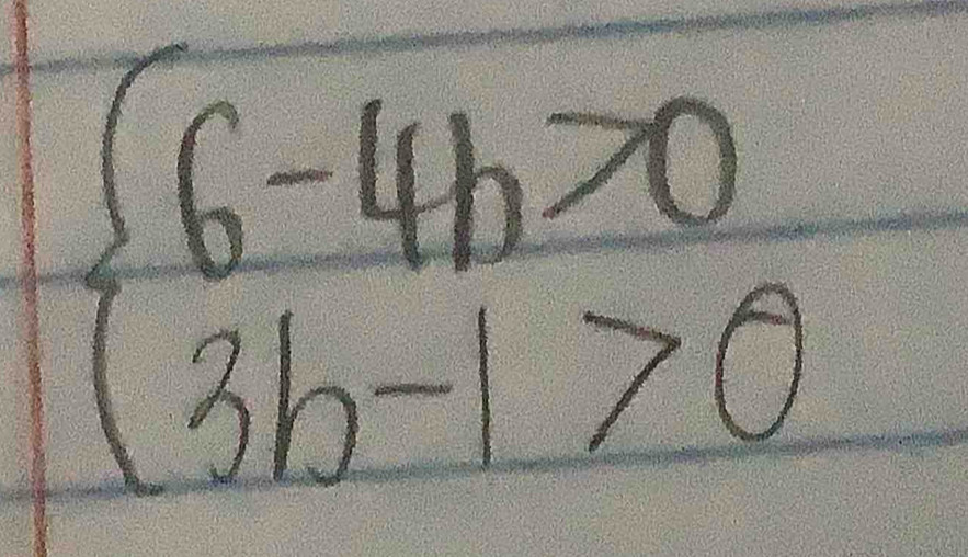 beginarrayl 6-4h>0 3b 3b-1>0