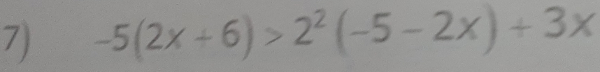 -5(2x+6)>2^2(-5-2x)+3x