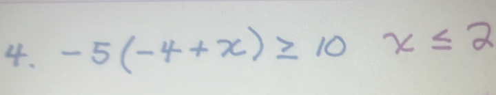 -5(-4+x)≥ 10x≤ 2