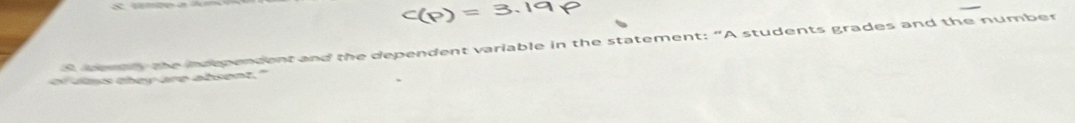 he ao ia and the dependent variable in the statement: “A students grades and the number 
of lims they are absent."