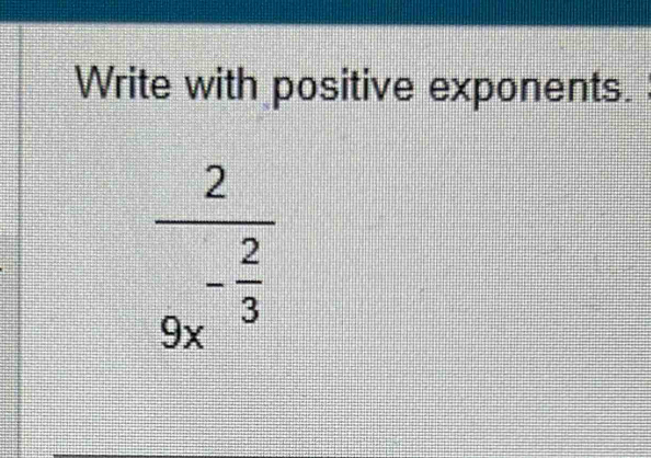 Write with positive exponents.