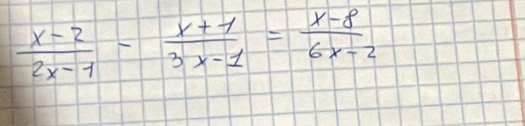  (x-2)/2x-1 - (x+1)/3x-1 = (x-8)/6x-2 