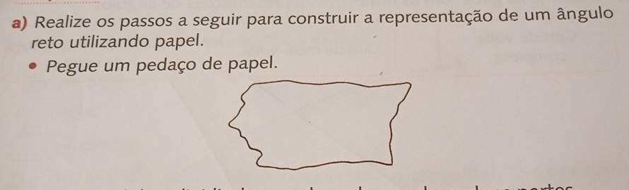 Realize os passos a seguir para construir a representação de um ângulo 
reto utilizando papel. 
Pegue um pedaço de papel.