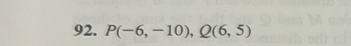 P(-6,-10), Q(6,5)