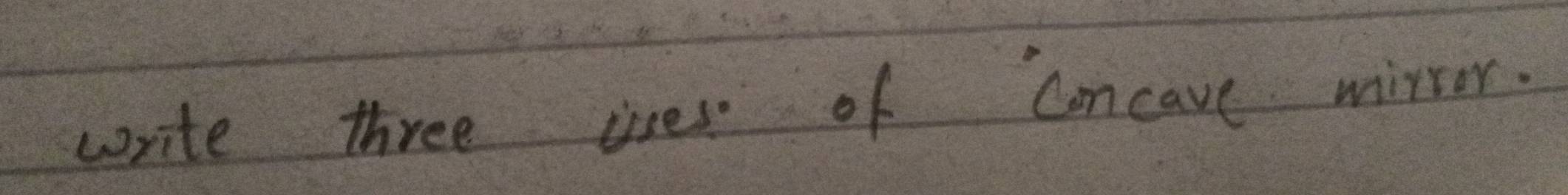 write three ises of Concave mirror.