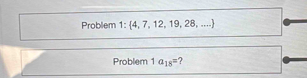 Problem 1: 4,7,12,19,28,...
Problem 1a_18= 2