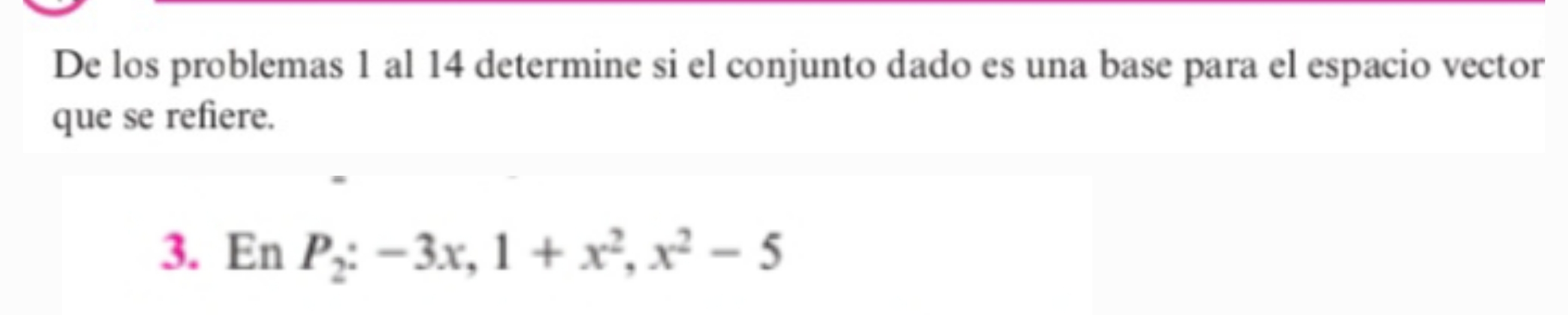 De los problemas 1 al 14 determine si el conjunto dado es una base para el espacio vector 
que se refiere. 
3. En P_2:-3x, 1+x^2, x^2-5