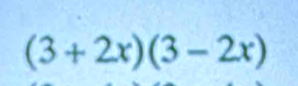 (3+2x)(3-2x)