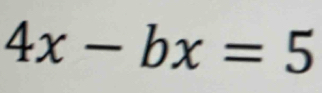 4x-bx=5