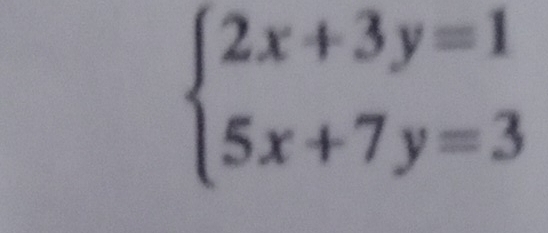 beginarrayl 2x+3y=1 5x+7y=3endarray.