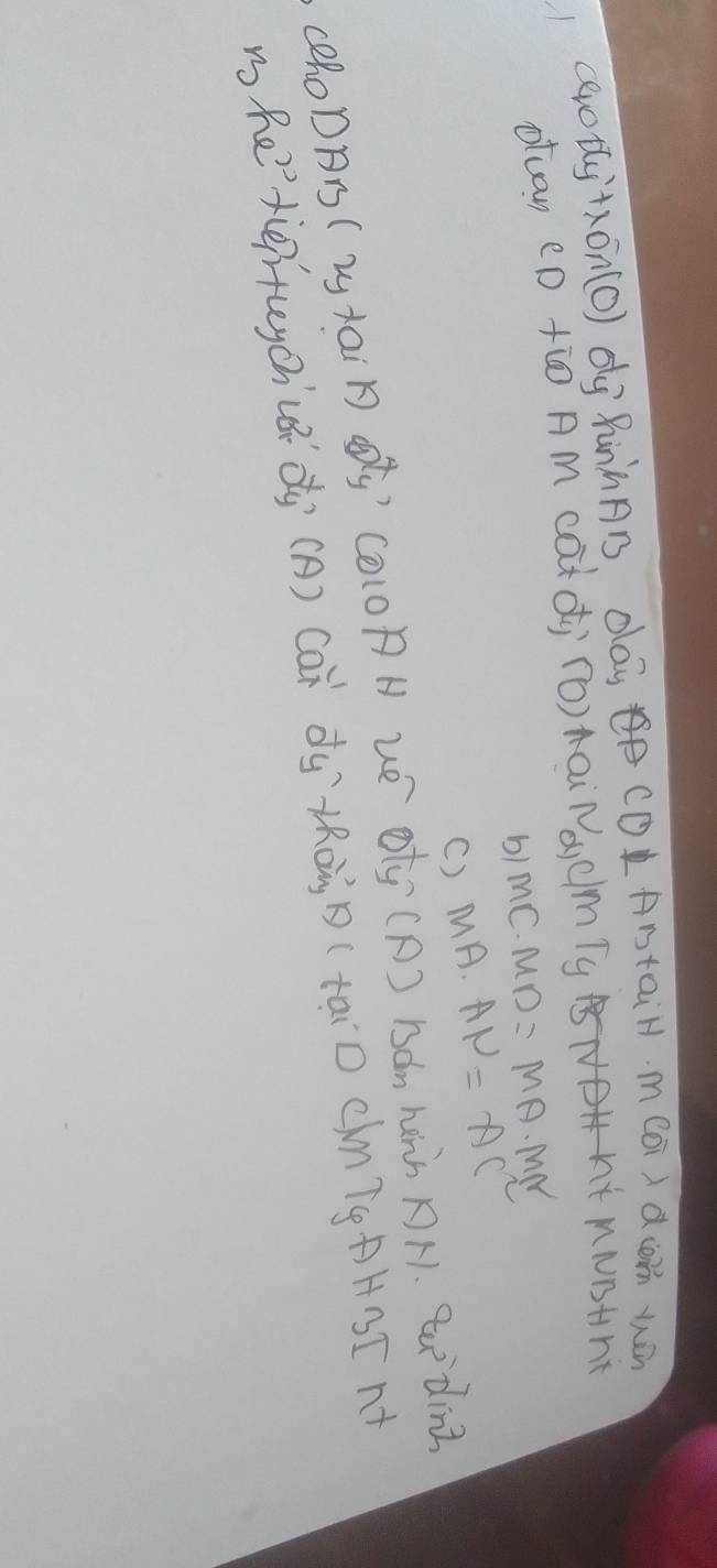 cerotly+xon(O) og RùnhÄB, da CDABtaiH. m(oi) d(en wàn 
otuan eD tio AM caà di (o) maiNacmTy ANOHAY MNSHhE 
b1 MC· MD=MA. MNr 
() MA· AN=AC^2
(eRoDAT ( L tai B´ CO(OA H HE Oty (A) Bdm hààn A H. Ru din? 
mhe'teitleych (ídy (A) Ca dà`tRà B (tāiD CmTg AHB[ A