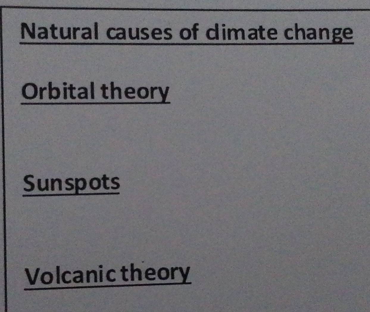 Natural causes of cimate change
Orbital theory
Sunspots
Volcanic theory