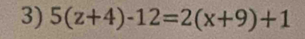 5(z+4)-12=2(x+9)+1