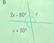 b
2x-80° y
x+50°