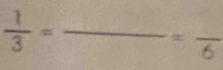  1/3 =
=frac 6