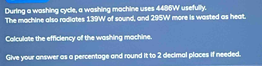 During a washing cycle, a washing machine uses 4486W usefully. 
The machine also radiates 139W of sound, and 295W more is wasted as heat. 
Calculate the efficiency of the washing machine. 
Give your answer as a percentage and round it to 2 decimal places if needed.