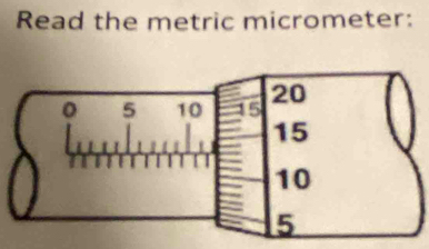 Read the metric micrometer: