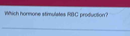 Which hormone stimulates RBC production?