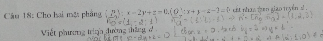 Cho hai mặt phẳng (P):x-2y+z=0, (Q):x+y-z-3=0 cất nhau theo giao tuyến d . 
Viết phương trình đường thắng d.