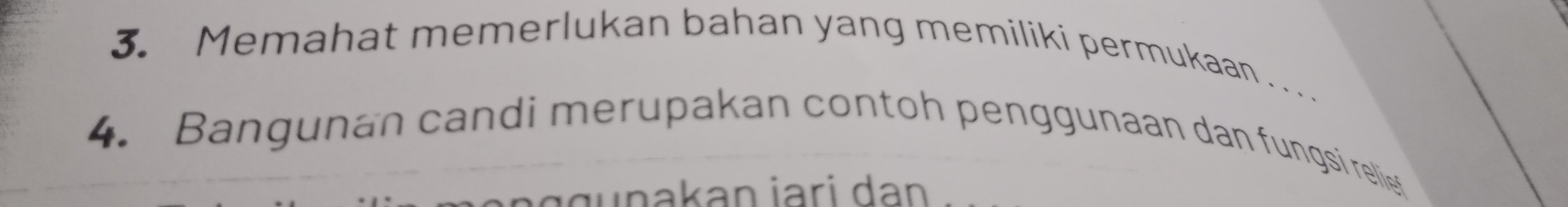 Memahat memerlukan bahan yang memiliki permukaan .. 
4. Bangunan candi merupakan contoh penggunaan dan fungsi relie 
ä g g unakan jari dan