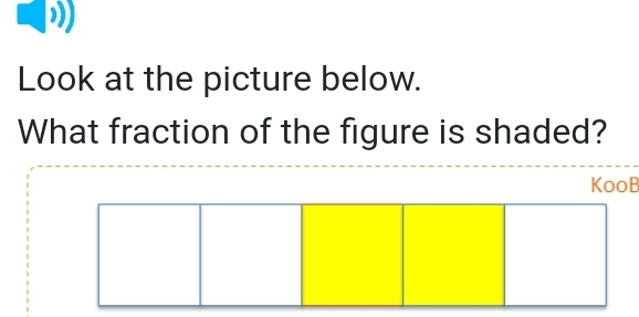 Look at the picture below. 
What fraction of the figure is shaded? 
KooB