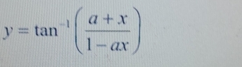 y=tan^(-1)( (a+x)/1-ax )