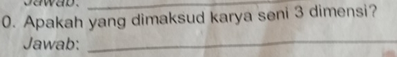 Apakah yang dimaksud karya seni 3 dimensi? 
Jawab: 
_