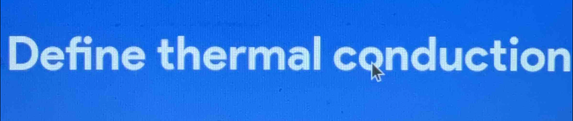 Define thermal conduction